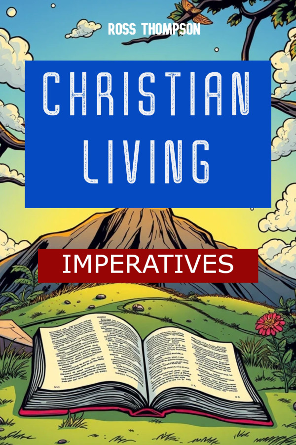 Christian Living Imperatives Ross Thompson